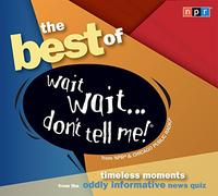 The Best of Wait Wait... Don't Tell Me!: Timeless Moments from the Oddly Informative News Quiz
