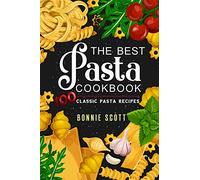 The Best Pasta Cookbook: 100 Classic Pasta Recipes