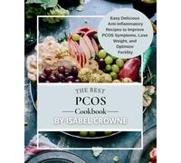 The Best PCOS Cookbook: Easy, Delicious Anti-Inflammatory Recipes to Improve PCOS Symptoms, Lose Weight, and Optimize Fertility