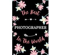 The best photographer in the world: Pretty Notebook photographer women -110 lined pages - funny girl parting gift for photographer