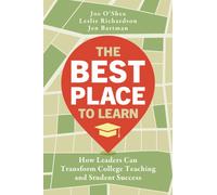 The Best Place to Learn : How Leaders Can Transform College Teaching and Student Success