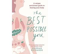 The Best Possible You: A unique nutritional guide to healing your body