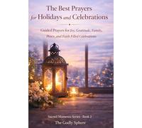 The Best Prayers for Holidays and Celebrations: Guided Prayers for Joy, Gratitude, Family, Peace, and Faith Filled Celebrations: 2 (Sacred Moments Series)