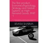 The Best product : Economics,Psychology, Strategy and Global Systems of High-Demand Goods: PART -1: A Complete Industrial, Commercial, Export, Manufacturing and Market Framework for Physical Products