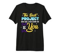 The Best Project You Will Ever Work On is You Premium T-Shirt