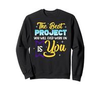 The Best Project You Will Ever Work On Is You Sweatshirt