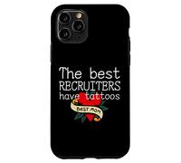 The best recruiters have tattoos, recruiting recruiter Case for iPhone 11 Pro