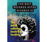 The Best Revenge After Divorce is SELF-Healing. Positive Affirmations, Anti-Stress Coloring, and Vision Boarding Pages to Ease Anxiety and Promote ... Coloring: The adult coloring book for healing