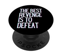The best revenge is to defeat win prosper grow learn & live PopSockets Adhesive PopGrip