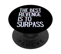 The best revenge is to surpass win prosper grow learn & live PopSockets Adhesive PopGrip