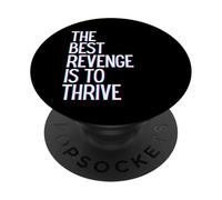 The best revenge is to thrive win prosper grow learn & live PopSockets Adhesive PopGrip