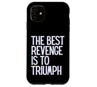 The best revenge is to triumph win prosper grow learn & live Case for iPhone 11