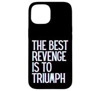 The best revenge is to triumph win prosper grow learn & live Case for iPhone 15