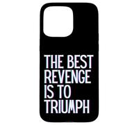 The best revenge is to triumph win prosper grow learn & live Case for iPhone 15 Pro Max