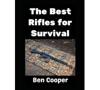 The Best Rifles For Survival: AR-15s, AK-47s, FN FALs, HK G3s, Ruger Mini-14s, and More!: 21 (SHTF Guns)