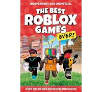 The Best Roblox Games Ever (Independent & Unofficial): Over 100 games reviewed and rated! (The Best Roblox Games Ever: Over 100 games reviewed and rated!)