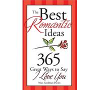 The Best Romantic Ideas for Every Day of the Year: 365 Ways to Say I Love You
