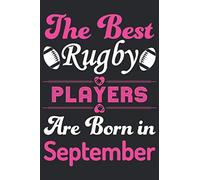 The Best Rugby Players Are Born In September: Awesome Lined Journal Notebook with Eye Catching Cover & Custom interior: Perfect birthday gift for Rugby playing Girls, Men, Women & Kids