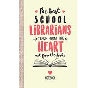 The best School Librarians teach from the Heart not from the Book: 6x9 Notebook, Great for School Librarian, Appreciation Gifts, End of Year, Retirement, Christmas or Birthday Presents
