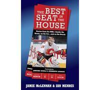The Best Seat in the House: Stories from the Nhl--Inside the Room, on the Ice...and on the Bench