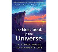 The Best Seat in the Universe: A Simple Guide to Navigate Life - a magical self-help story about finding yourself, discovering your purpose, and embracing the art of living