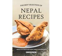 The Best Selection of Nepal Recipes: Middle-Eastern Dishes Made Simple for Everyone