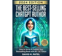 The Best-Selling ChatGPT Author: How to Write & Publish Your Bestselling Book with AI - In 7 Days (Generative AI & Chat GPT Mastery Series)