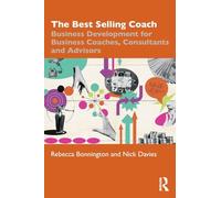 The Best Selling Coach: Business Development for Business Coaches, Consultants and Advisors