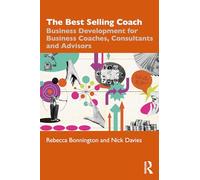 The Best Selling Coach: Business Development for Business Coaches, Consultants and Advisors