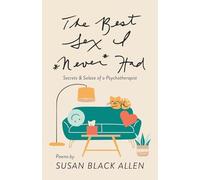 The Best Sex I Never Had: Secrets & Solace of a Psychotherapist