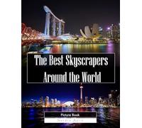 The Best Skyscrapers Around the World: A Stunning Coffee Table Picture Book - For Travelers & Architecture Lovers