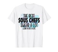 The Best Sous Chefs Swear a Lot - Cussing Sous Chef T-Shirt
