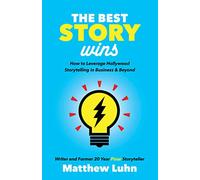 The Best Story Wins: How to Leverage Pixar Style Storyt - Paperback NEW Luhn, Ma