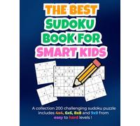 The Best Sudoku Book For Smart Kids: Includes 200 Challenging Sudoku Puzzle, 4x4's, 6x6's, 8x8's And 9x9's From Easy To Hard Levels