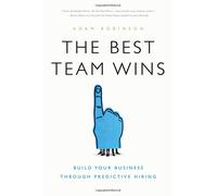 The Best Team Wins: Build Your Business Through Predictive Hiring