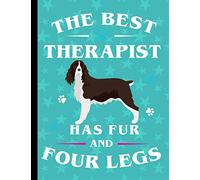 The Best Therapist Has Fur And Four Legs: English Springer Spaniel Dog School Notebook 100 Pages Wide Ruled Lined Paper