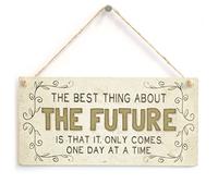 The Best Thing About The Future is That it only Comes one Day at a time - Beautiful Home Accessory Gift Sign