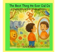 The Best Thing He Ever Did Do: A Rhyming Story of God’s Wonderful Creation