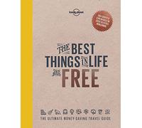 The Best Things in Life are Free (Lonely Planet): The Ultimate Money-Saving Travel Guide
