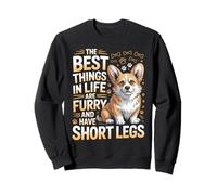 The Best Things In Life Are Furry And Have Short Legs Corgi Sweatshirt