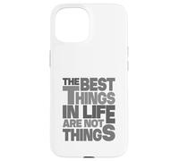 The Best Things In Life Are Not Things Case for iPhone 15