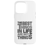 The Best Things In Life Are Not Things Case for iPhone 15 Pro Max