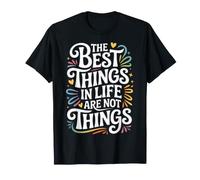 The Best Things in Life are Not Things ||- T-Shirt
