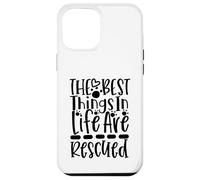 The Best Things In Life Are Rescued For Dog Lovers Case for iPhone 12 Pro Max
