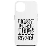 The Best Things In Life Are Rescued For Dog Lovers Case for iPhone 13