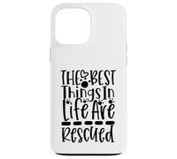 The Best Things In Life Are Rescued For Dog Lovers Case for iPhone 13 Pro Max
