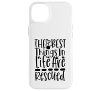 The Best Things In Life Are Rescued For Dog Lovers Case for iPhone 14 Plus