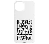 The Best Things In Life Are Rescued For Dog Lovers Case for iPhone 15 Plus