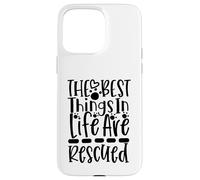 The Best Things In Life Are Rescued For Dog Lovers Case for iPhone 15 Pro Max