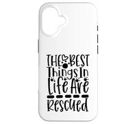 The Best Things In Life Are Rescued For Dog Lovers Case for iPhone 16